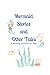 Mermaid Stories and Other T...