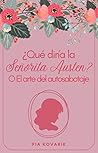 ¿Qué diría la señorita Austen?: O El arte del autosabotaje