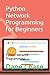 Python Network Programming for Beginners: Python Network Programming