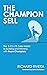 THE CHAMPION SELL: The 5 E.L.I.T.E. Sales Habits to Building and Winning with Buyer Champions