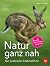 Natur ganz nah: Der praktis...