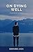 On Dying Well: Preparing Fo...