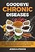 GOODBYE TO CHRONIC DISEASES...