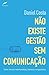 Nao Existe Gestao Sem Comunicacao: Como Conectar Endomarketing, Lideranca e Engajamento