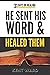 He Sent His Word and Healed Them by Kent Ward