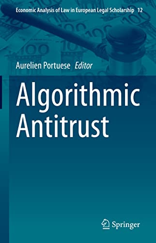 Algorithmic Antitrust (Economic Analysis of Law in European Legal Scholarship Book 12)