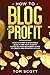How to Blog for Profit: How...
