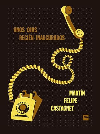 Tapa de Unos ojos recién inaugurados (Martín Felipe Castagnet)