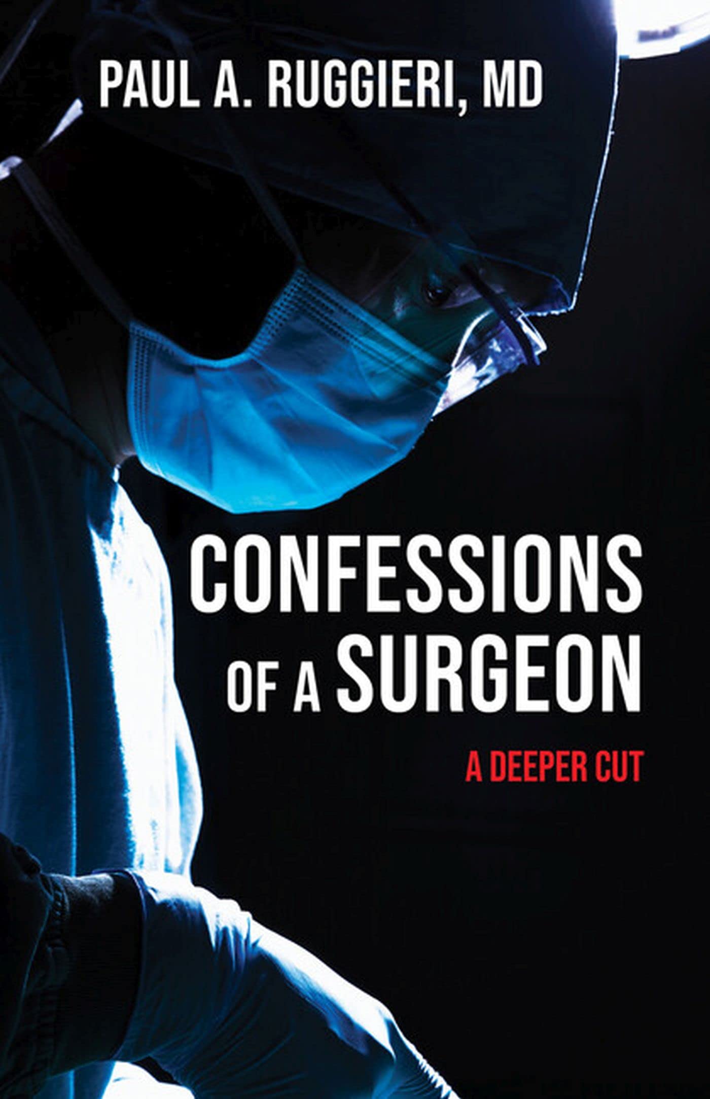 Confessions of a Surgeon: A Deeper Cut (Kindle Edition)