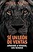 SÉ UN LEÓN DE VENTAS: Aprende a vender sin vender. Las diez claves para tener éxito en las ventas. (El marketing y las ventas de la Élite) (Spanish Edition)