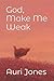 God, Make Me Weak by Auri Jones