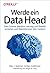Werde ein Data Head: Data Science, Machine Learning und Statistik verstehen und datenintensive Jobs meistern (German Edition)