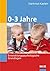 0 - 3 Jahre. Entwicklungsps...