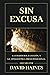 Sin Excusa: La Escritura, la razón y la Apologetica Presuposicional (Ética y Apologética) (Spanish Edition)