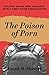 The Poison of Porn by Frank R. Shivers Jr.