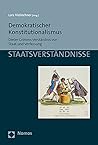 Demokratischer Konstitutionalismus: Dieter Grimms Verstandnis Von Staat Und Verfassung (Staatsverstandnisse) (German Edition)