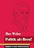 Politik als Beruf: (Band 121, Klassiker in neuer Rechtschreibung) (German Edition)
