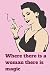 Where there is a women ther...
