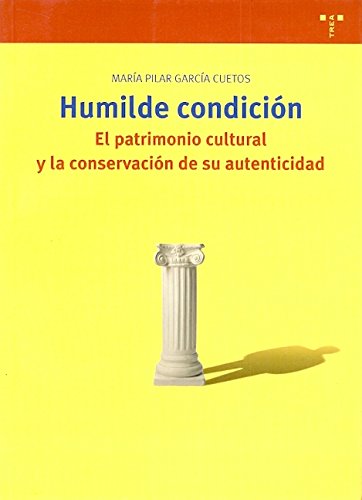 Humilde condición. El patrimonio cultural y la conservación de su autenticidad (Paperback)