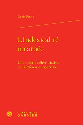 L'Indexicalite Incarnee: Une Theorie Deferentialiste de la Reference Indexicale (Philosophies Contemporaines) (French Edition)
