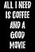 All I Need Is Coffee And A Good Movie