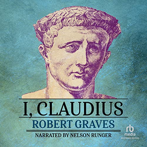 I, Claudius: From the Autobiography of Tiberius Claudius Born 10 B.C. Murdered and Deified A.D. 54