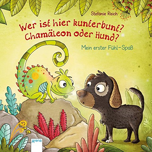 Mein erster Fühl-Spaß. Wer ist hier kunterbunt? Chamäleon oder Hund? (Board Book)