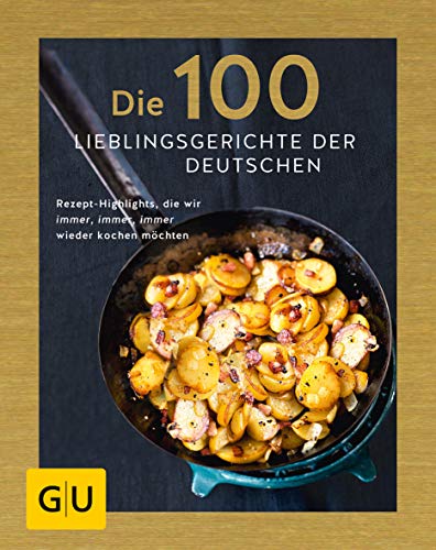 Cover of Die 100 Lieblingsgerichte der Deutschen: Rezept-Highlights, die wir immer, immer, immer wieder kochen möchten