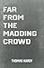 Far from the Madding Crowd: the Classic Romance Novel by Thomas Hardy (Classic Books)