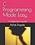 C Programming Made Easy: A beginner's guide
