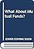 What About Mutual Funds?