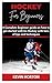 HOCKEY FOR BEGINNERS: A Com...