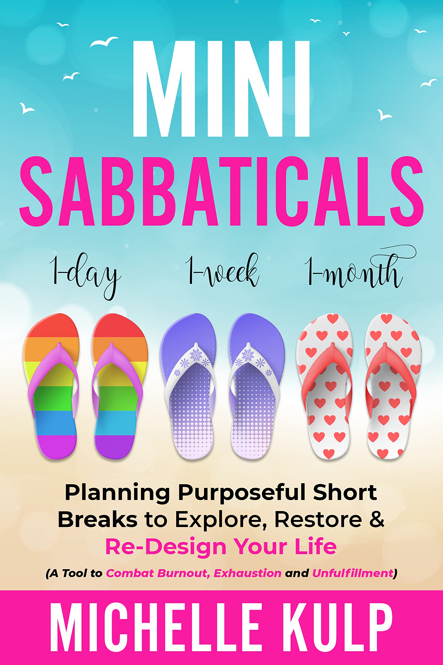 Mini Sabbaticals: Planning Purposeful Short Breaks to Explore, Restore, & Re-Design Your Life (Kindle Edition)
