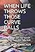WHEN LIFE THROWS THOSE CURVE BALLS: A part fiction part real 'memoir' into a life more than fully lived