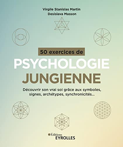 50 exercices de psychologie jungienne: Découvrir son vrai soi grâce aux symboles, signes, archétypes, synchronicités... (Paperback)