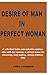 DESIRE OF MAN IN PERFECT WOMAN: A wife that holds unbreakable relationship with her spouse, a perfect home for dreaming, long-lasting, strong relationship