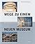 Wege zu einem neuen Museum. Museumsarchitektur im 20. Jahrhun... by Victoria Newhouse