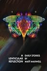 A Lenticular Reflection: Early Stories by Matt Maxwell