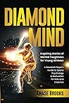 DIAMOND MIND: Inspiring Stories of Mental Toughness for Young Athletes: A Baseball Player's Guide to Sports Psychology & Motivation for Kids and Coaches DIAMOND MIND: Inspiring Stories of Mental Toughness for Young Athletes: A Baseball Player's Guide to Sports Psychology & Motivation for Kids and Coaches