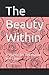 The Beauty Within: A Journa...