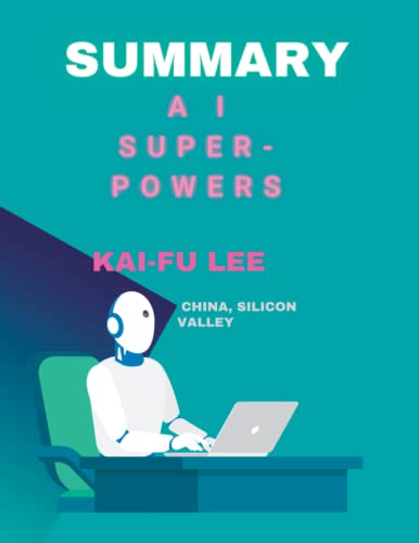 Summary Of AI Super-Powers By KAI FU LEE: China, Silicon Valley (Paperback)