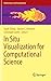 In Situ Visualization for Computational Science (Mathematics and Visualization)