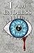 I Am Endless: A Visionary Ghost Story For The Ages