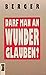 Darf man an Wunder glauben?