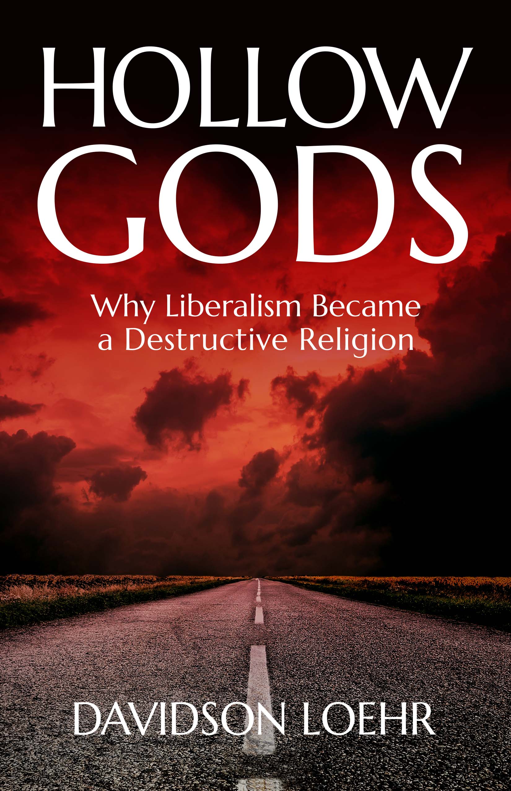 Hollow Gods: Why Liberalism Became a Destructive Religion