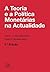A Teoria e a Política Monetárias na Actualidade (Portuguese Edition)