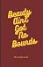 Beauty Ain’t Got No Bounds:...