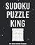 SUDOKU PUZZLE KING 100 hard sudoku puzzles by Stephan Lee