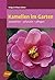 Kamelien im Garten: Auswählen - pflanzen - pflegen