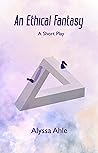 An Ethical Fantasy: a short play